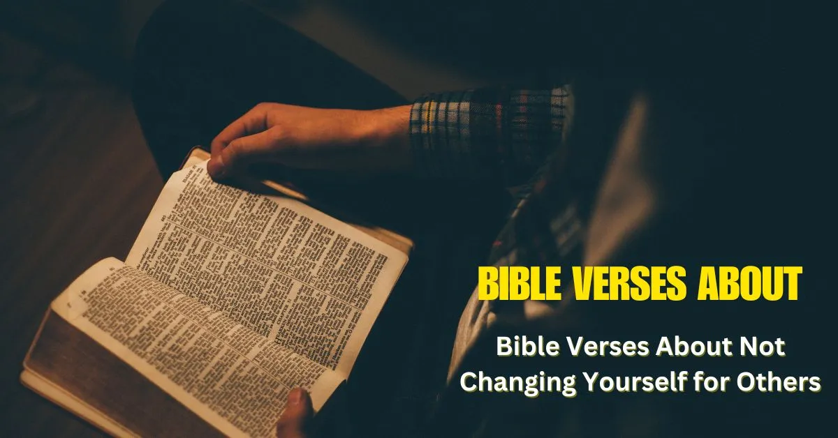 Bible Verses About Not Changing Yourself for Others