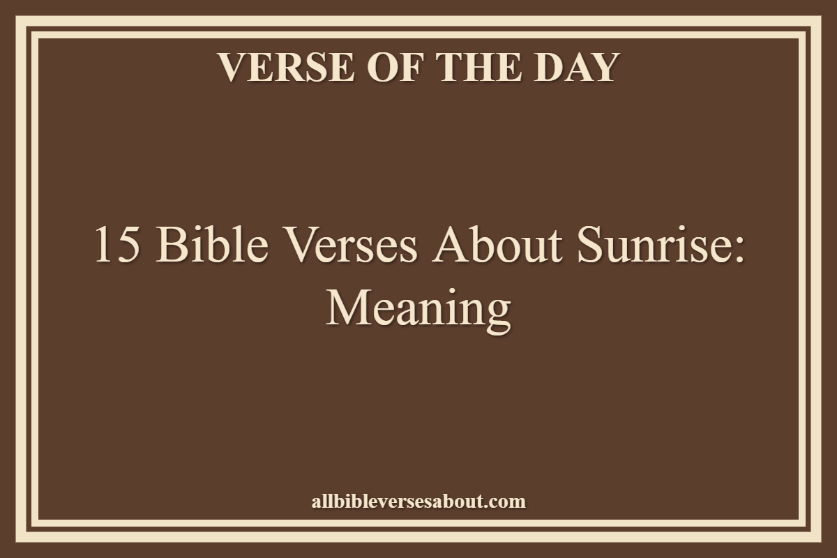 15 Bible Verses About Sunrise Meaning