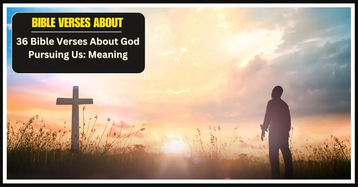 Bible Verses About God Pursuing Us