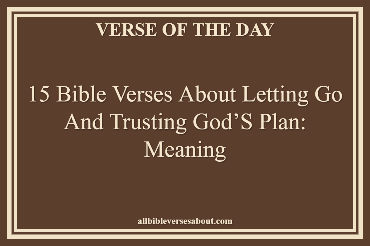 Bible Verses About Letting Go and Trusting God’s Plan