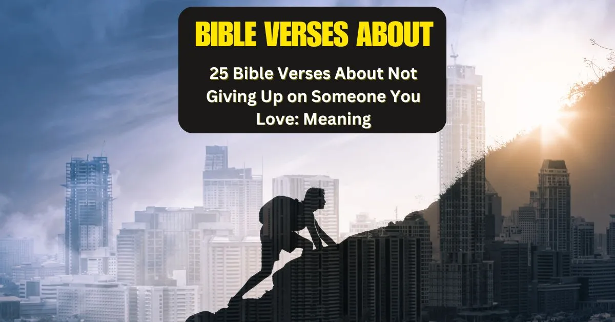 Bible Verses About Not Giving Up on Someone You Love