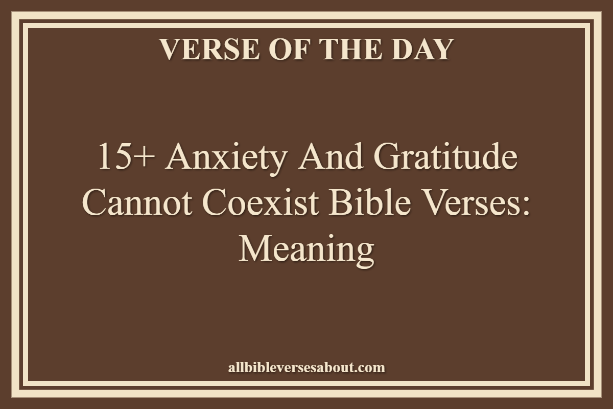 15+ Anxiety and Gratitude Cannot Coexist Bible Verses Meaning