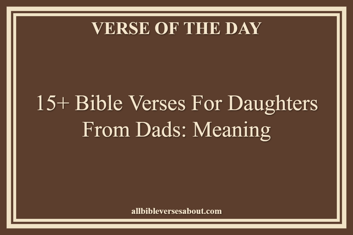 15+ Bible Verses for Daughters from Dads Meaning