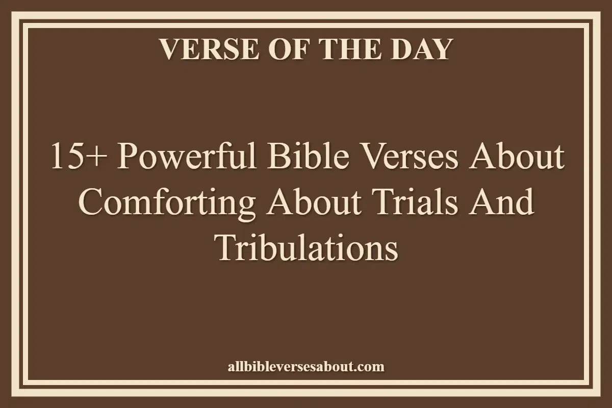 15+ Powerful Bible Verses About Comforting About Trials And Tribulations