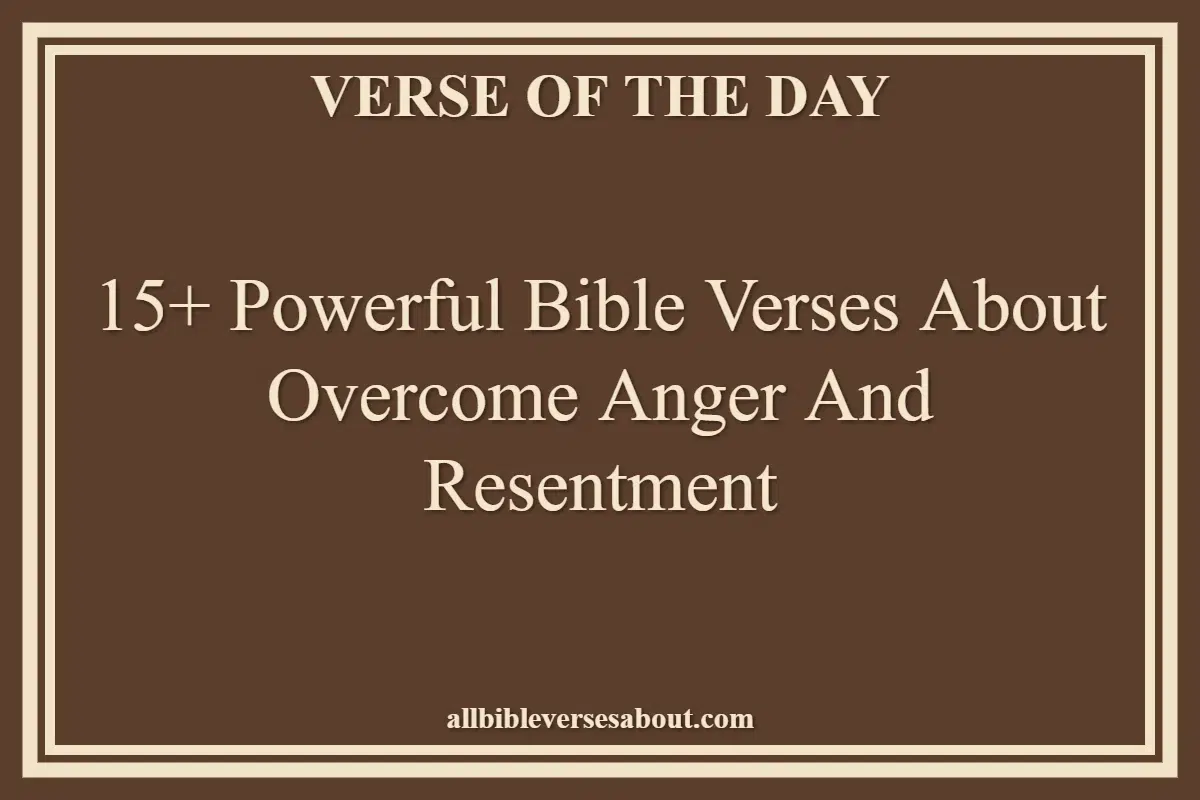 15+ Powerful Bible Verses About Overcome Anger And Resentment