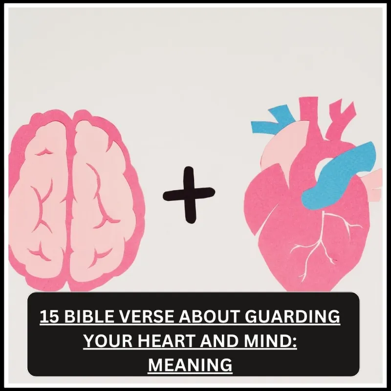 15 Bible Verse About Guarding Your Heart and Mind Meaning