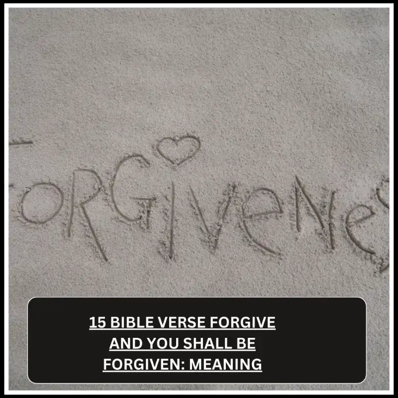 15 Bible Verse Forgive and You Shall Be Forgiven Meaning