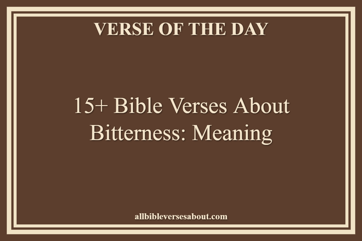 15+ Bible Verses About Bitterness Meaning