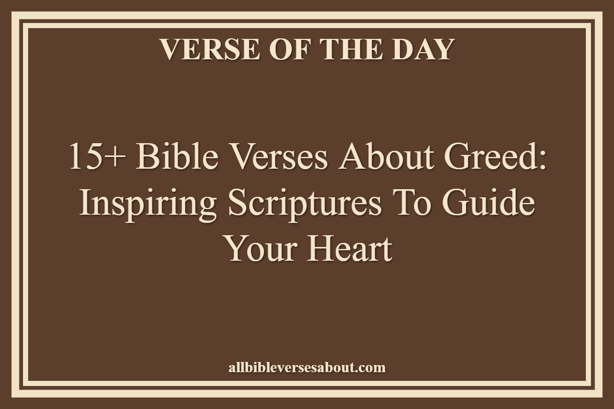 15+ Bible Verses About Greed Inspiring Scriptures to Guide Your Heart