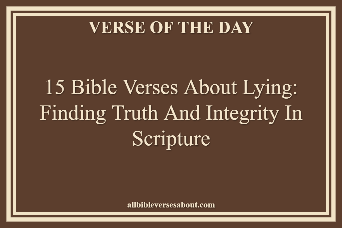 15 Bible Verses About Lying Finding Truth and Integrity in Scripture