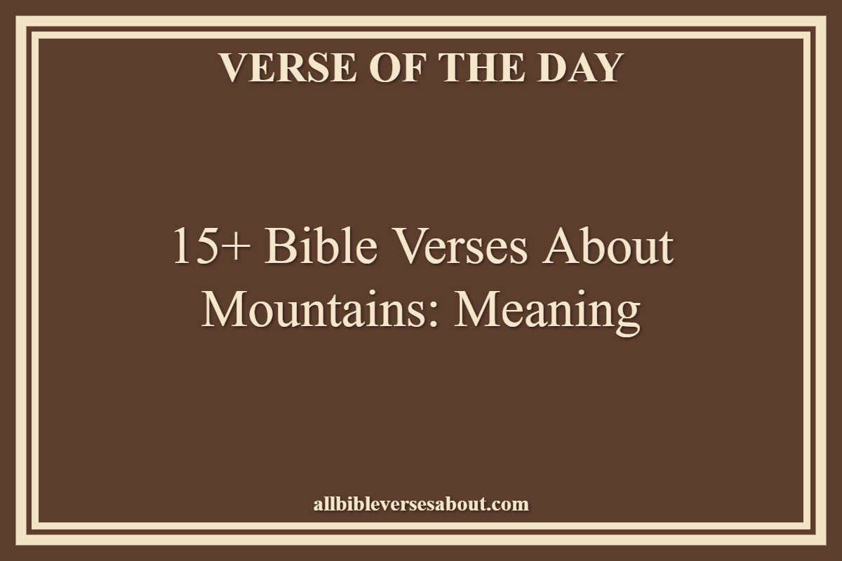 15+ Bible Verses About Mountains Meaning