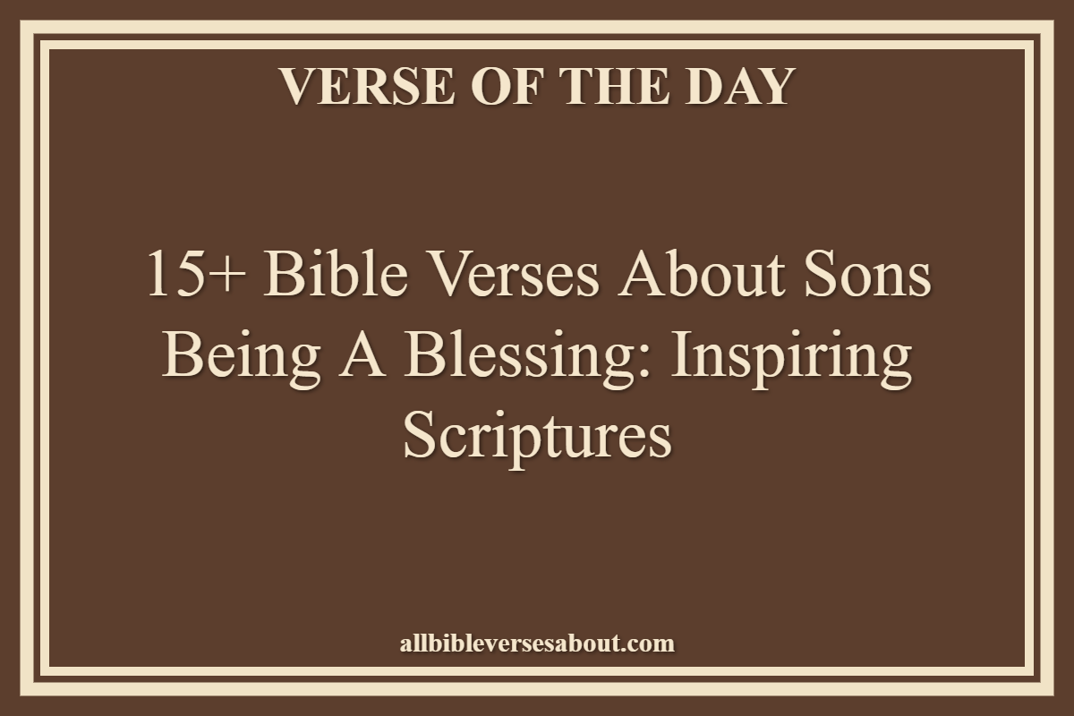 15+ Bible Verses About Sons Being a Blessing Inspiring Scriptures