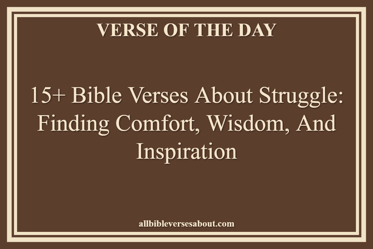 15+ Bible Verses About Struggle Finding Comfort, Wisdom, and Inspiration