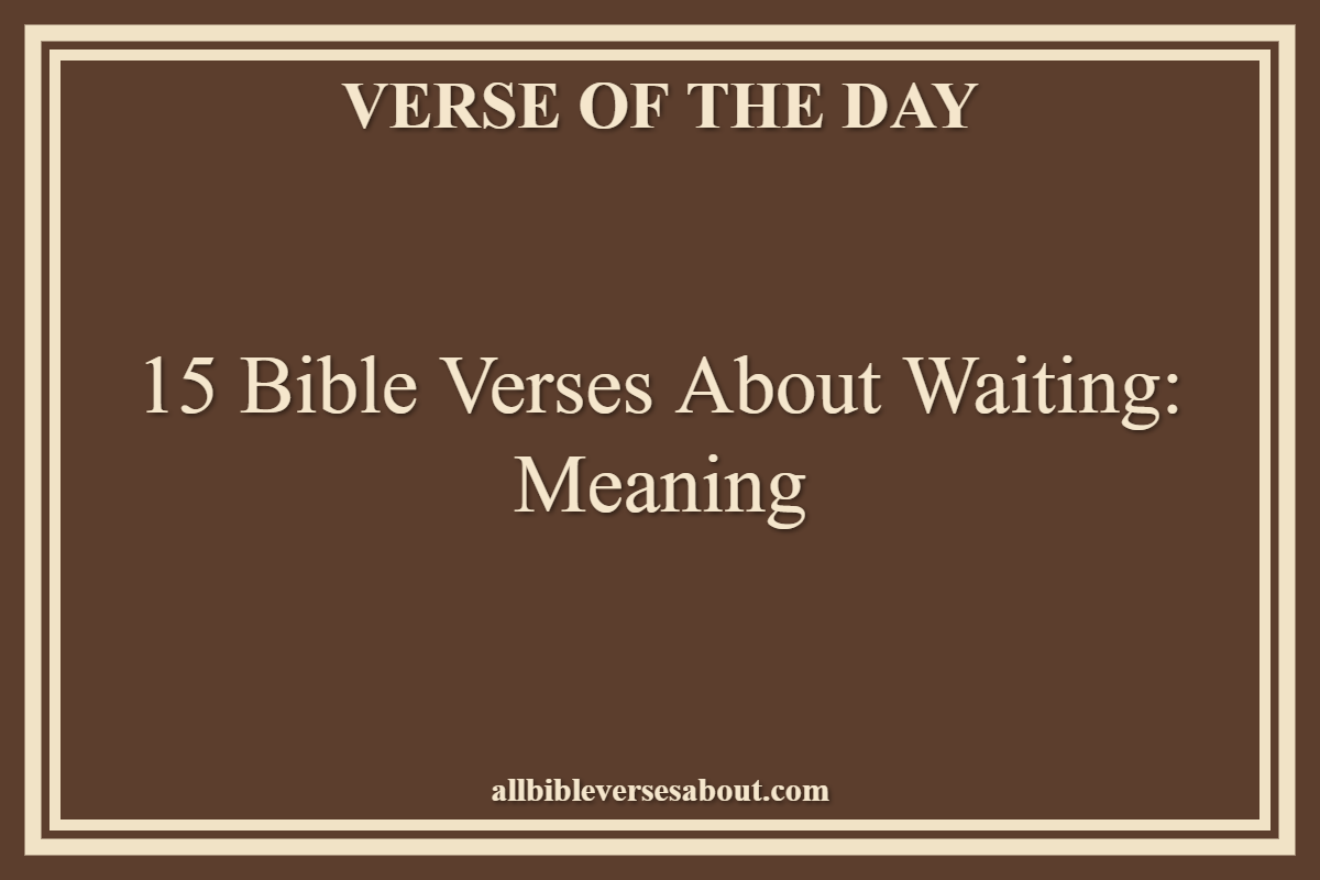 15 Bible Verses About Waiting Meaning
