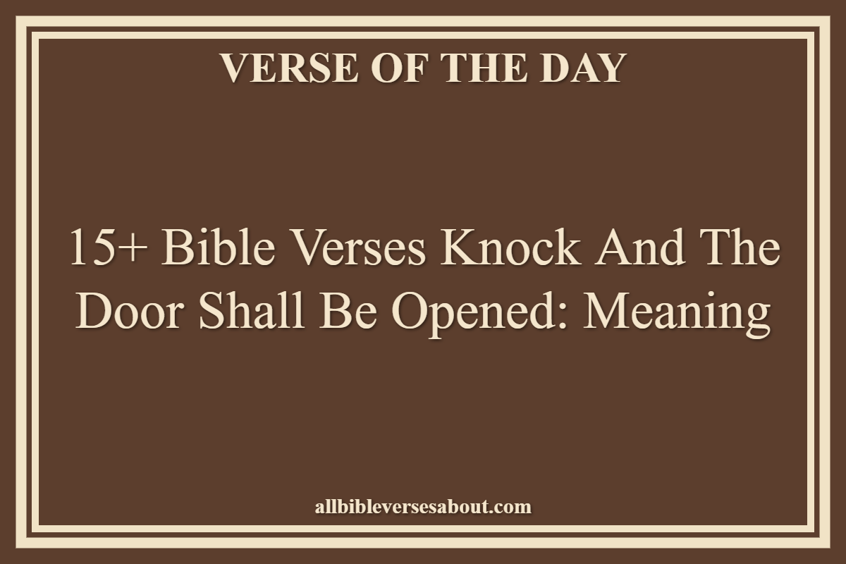 15+ Bible Verses Knock and the Door Shall Be Opened Meaning