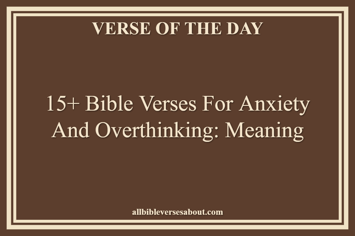 15+ Bible Verses for Anxiety and Overthinking Meaning
