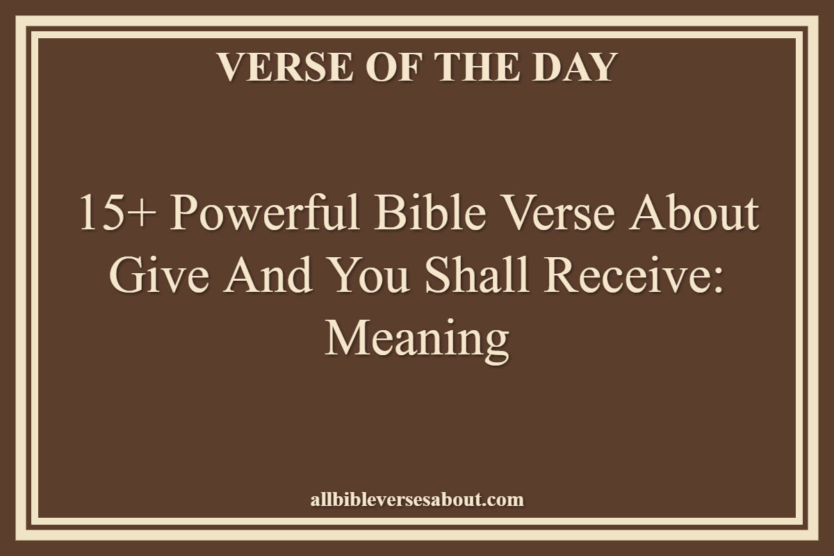 15+ Powerful Bible Verse About Give and You Shall Receive Meaning