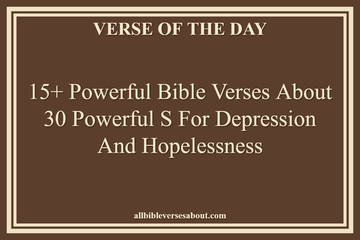 15+ Powerful Bible Verses About 30 Powerful S For Depression And Hopelessness