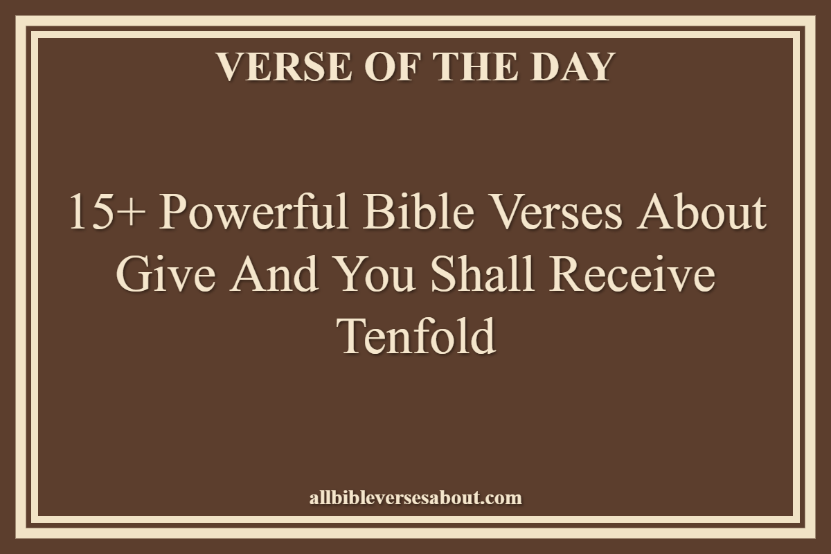 15+ Powerful Bible Verses About Give And You Shall Receive Tenfold