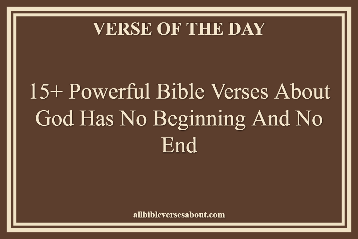 15+ Powerful Bible Verses About God Has No Beginning And No End