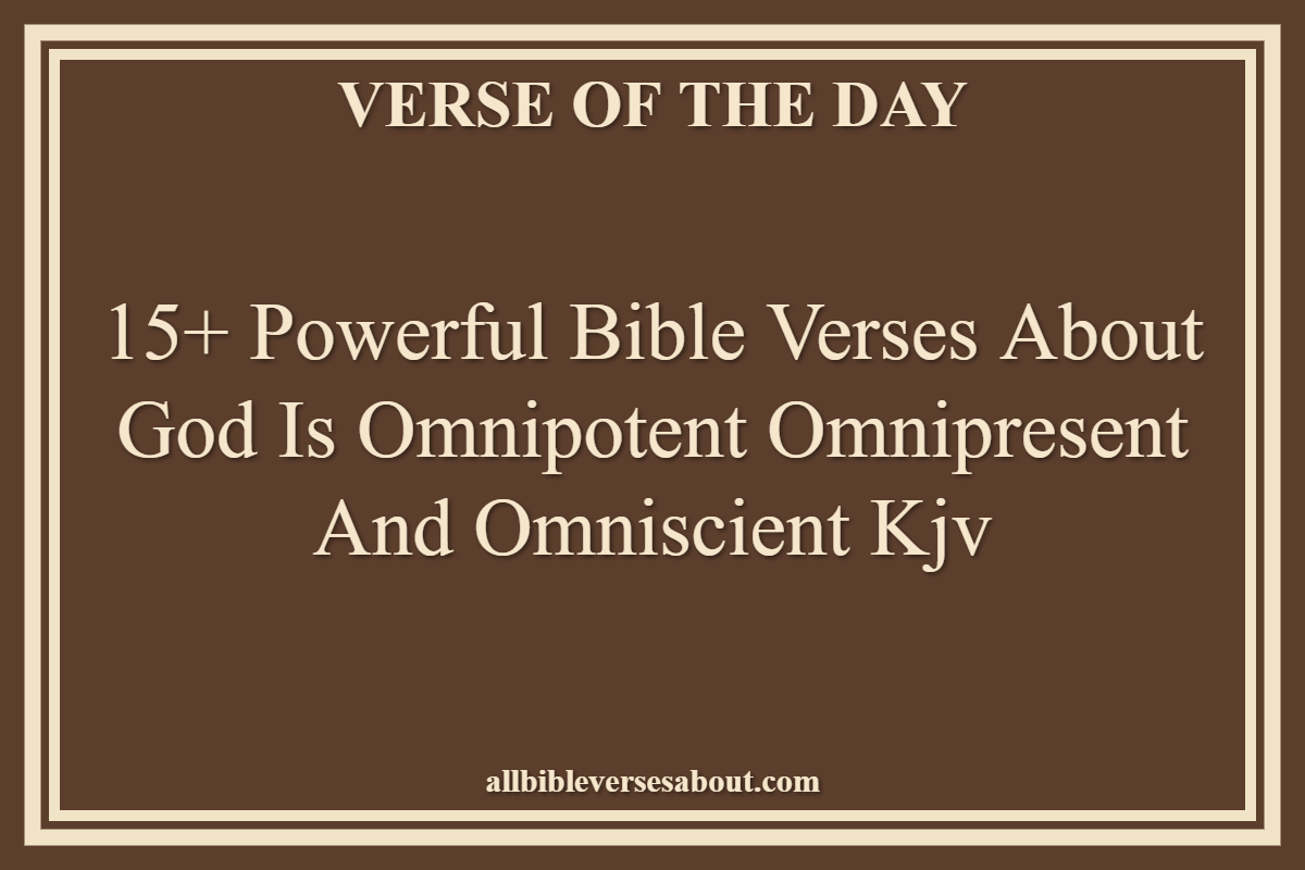 15+ Powerful Bible Verses About God Is Omnipotent Omnipresent And Omniscient Kjv