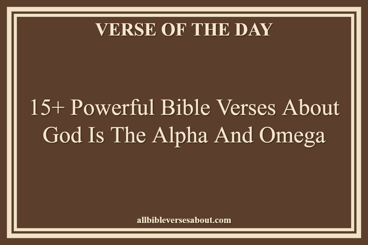 15+ Powerful Bible Verses About God Is The Alpha And Omega
