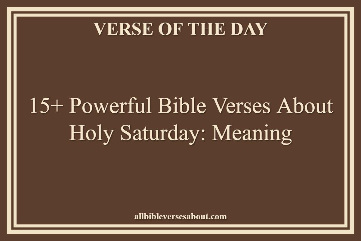 15+ Powerful Bible Verses About Holy Saturday Meaning