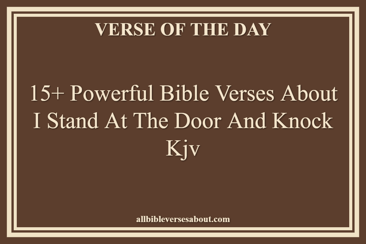 15+ Powerful Bible Verses About I Stand At The Door And Knock Kjv