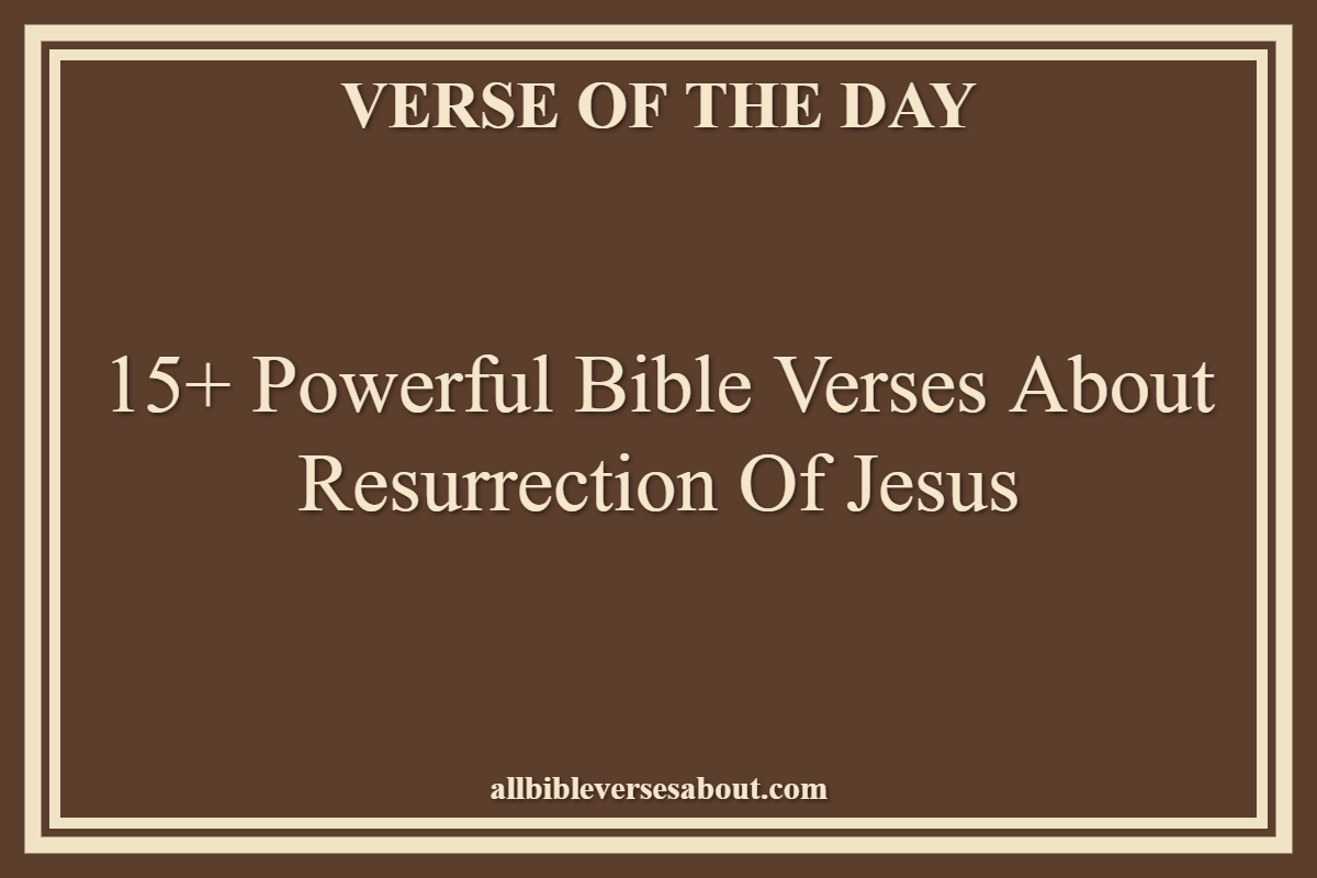 15+ Powerful Bible Verses About Resurrection of Jesus