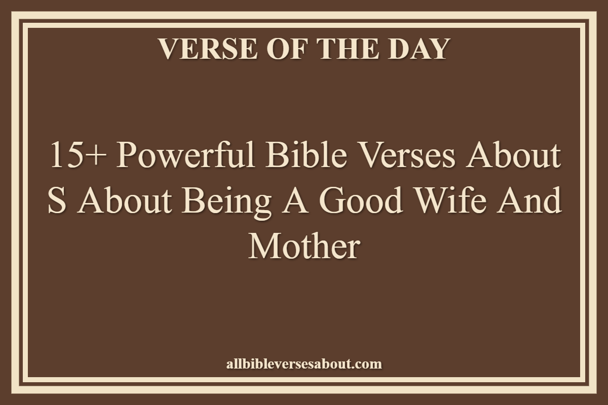 15+ Powerful Bible Verses About S About Being A Good Wife And Mother