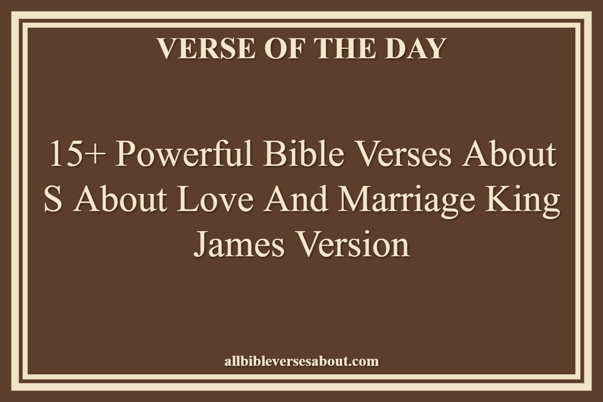 15+ Powerful Bible Verses About S About Love And Marriage King James Version