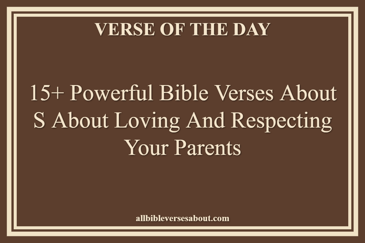 15+ Powerful Bible Verses About S About Loving And Respecting Your Parents
