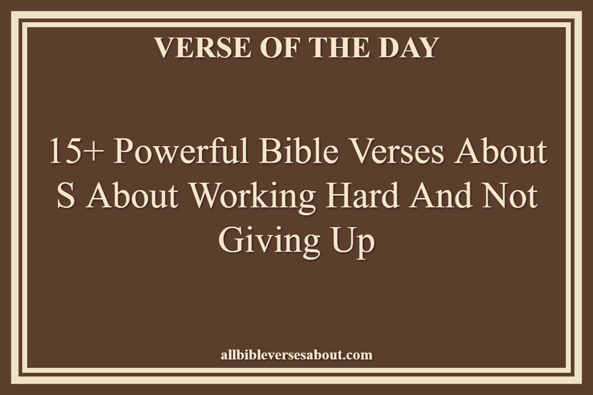 15+ Powerful Bible Verses About S About Working Hard And Not Giving Up