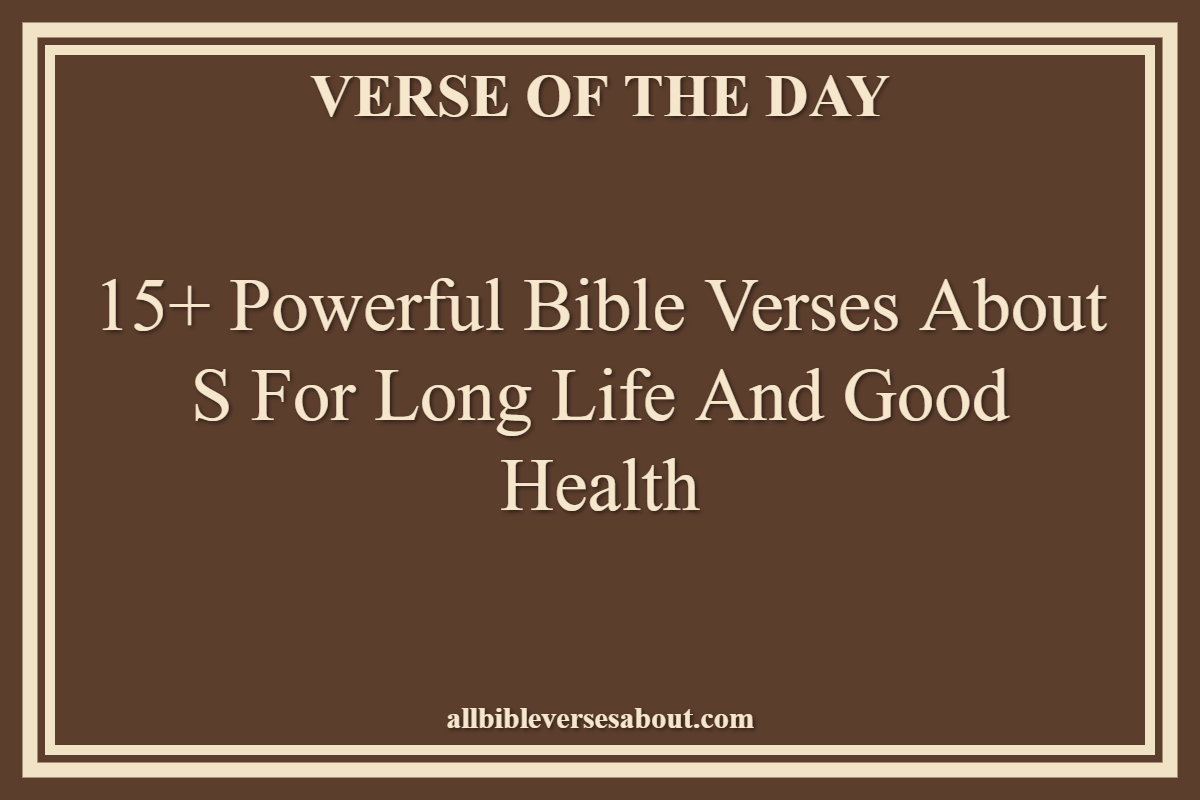 15+ Powerful Bible Verses About S For Long Life And Good Health