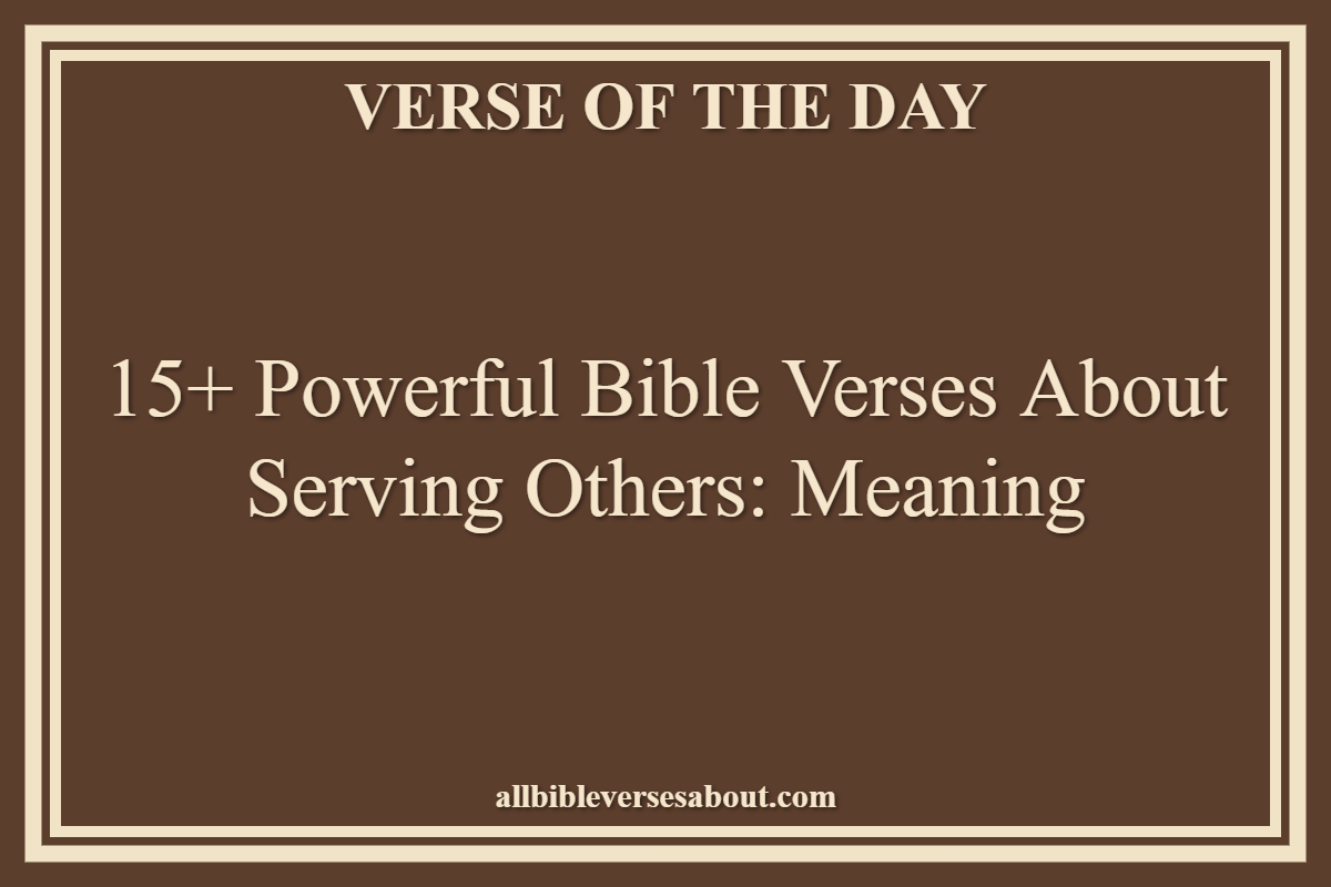15+ Powerful Bible Verses About Serving Others Meaning