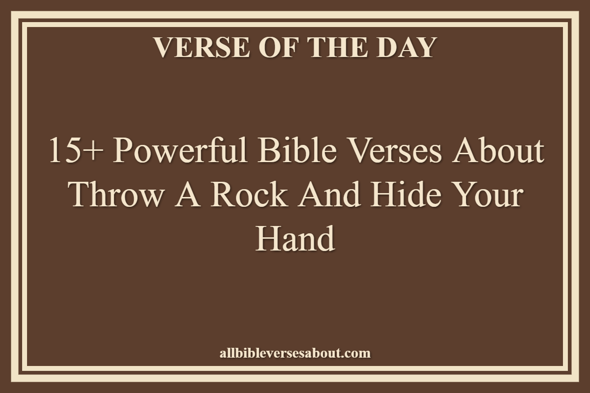 15+ Powerful Bible Verses About Throw A Rock And Hide Your Hand