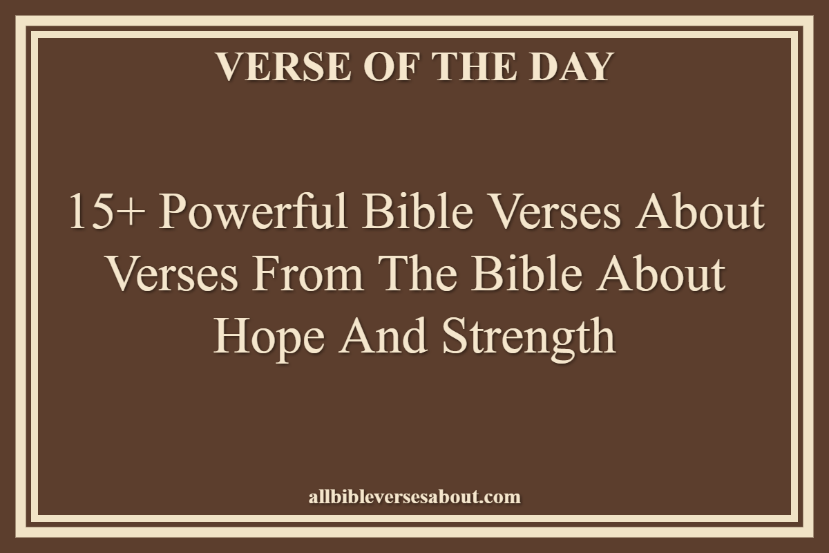 15+ Powerful Bible Verses About Verses From The Bible About Hope And Strength