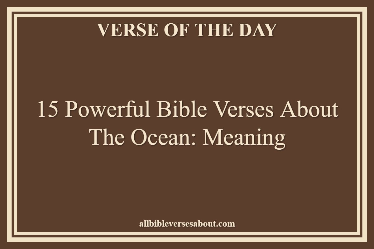 15 Powerful Bible Verses About the Ocean Meaning