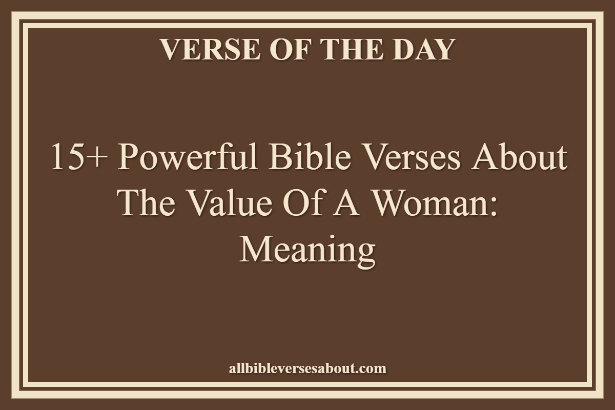 15+ Powerful Bible Verses About the Value of a Woman Meaning
