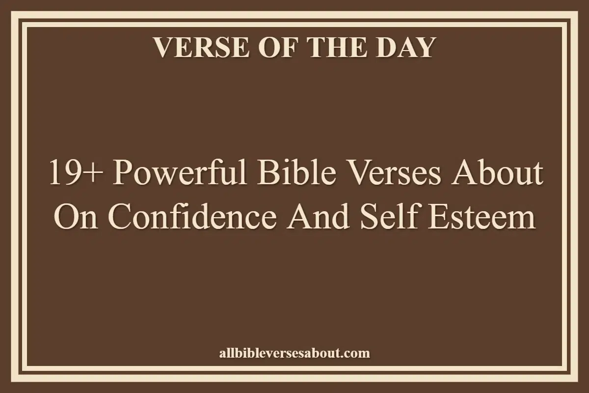 19+ Powerful Bible Verses About On Confidence And Self Esteem