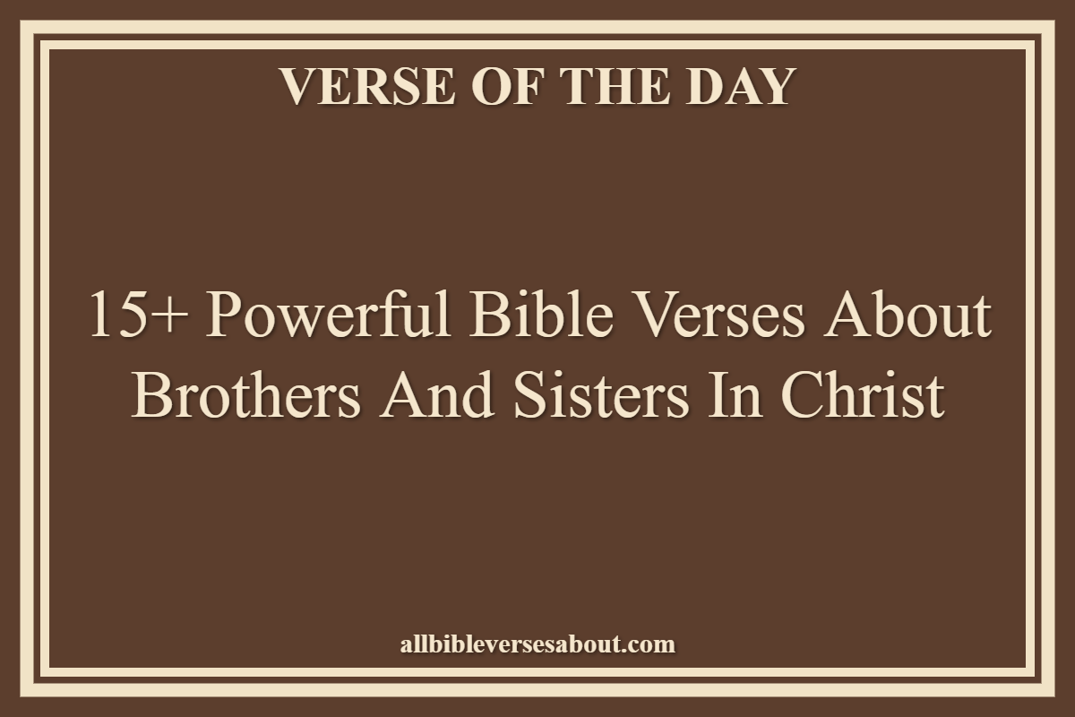 Bible Verses About Brothers And Sisters In Christ