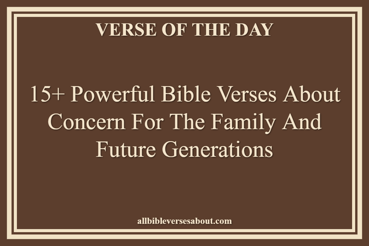 Bible Verses About Concern For The Family And Future Generations