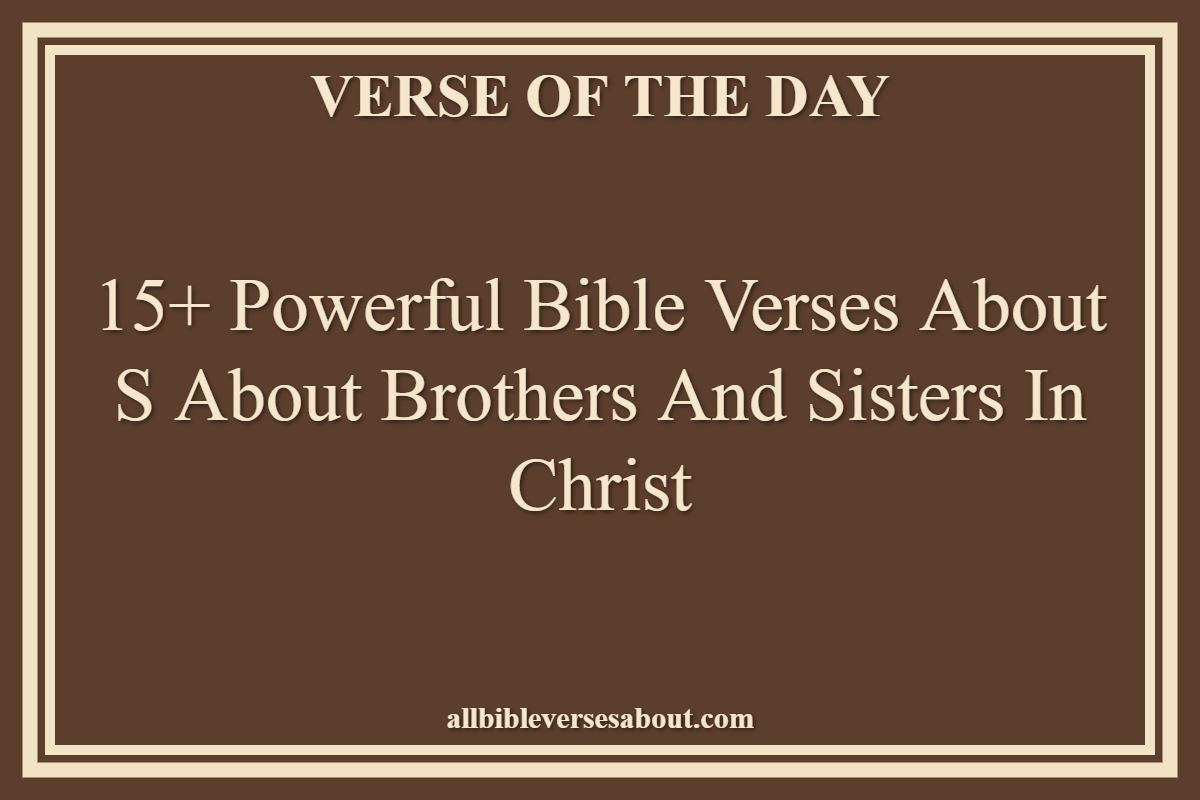 Bible Verses About S About Brothers And Sisters In Christ