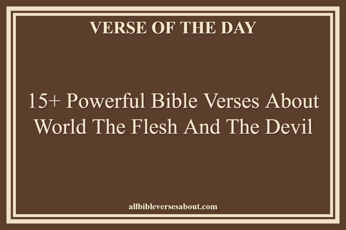 Bible Verses About World The Flesh And The Devil