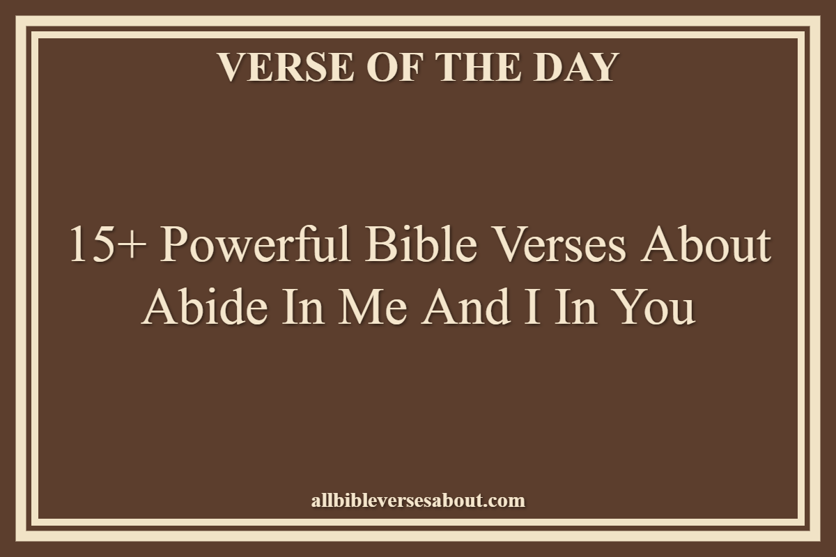 15+ Powerful Bible Verses About Abide In Me And I In You