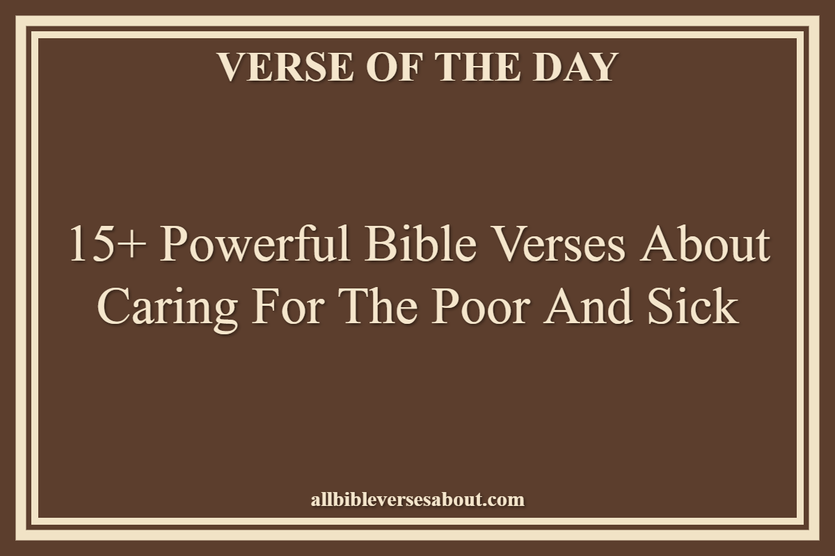 15+ Powerful Bible Verses About Caring For The Poor And Sick