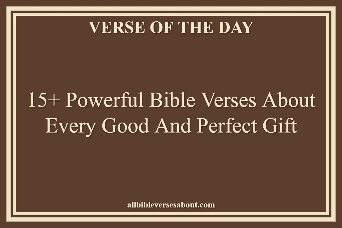 15+ Powerful Bible Verses About Every Good And Perfect Gift