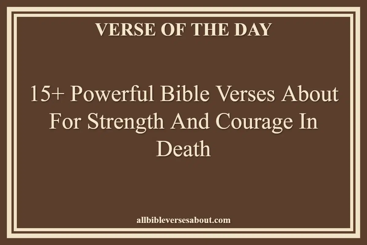 15+ Powerful Bible Verses About For Strength And Courage In Death