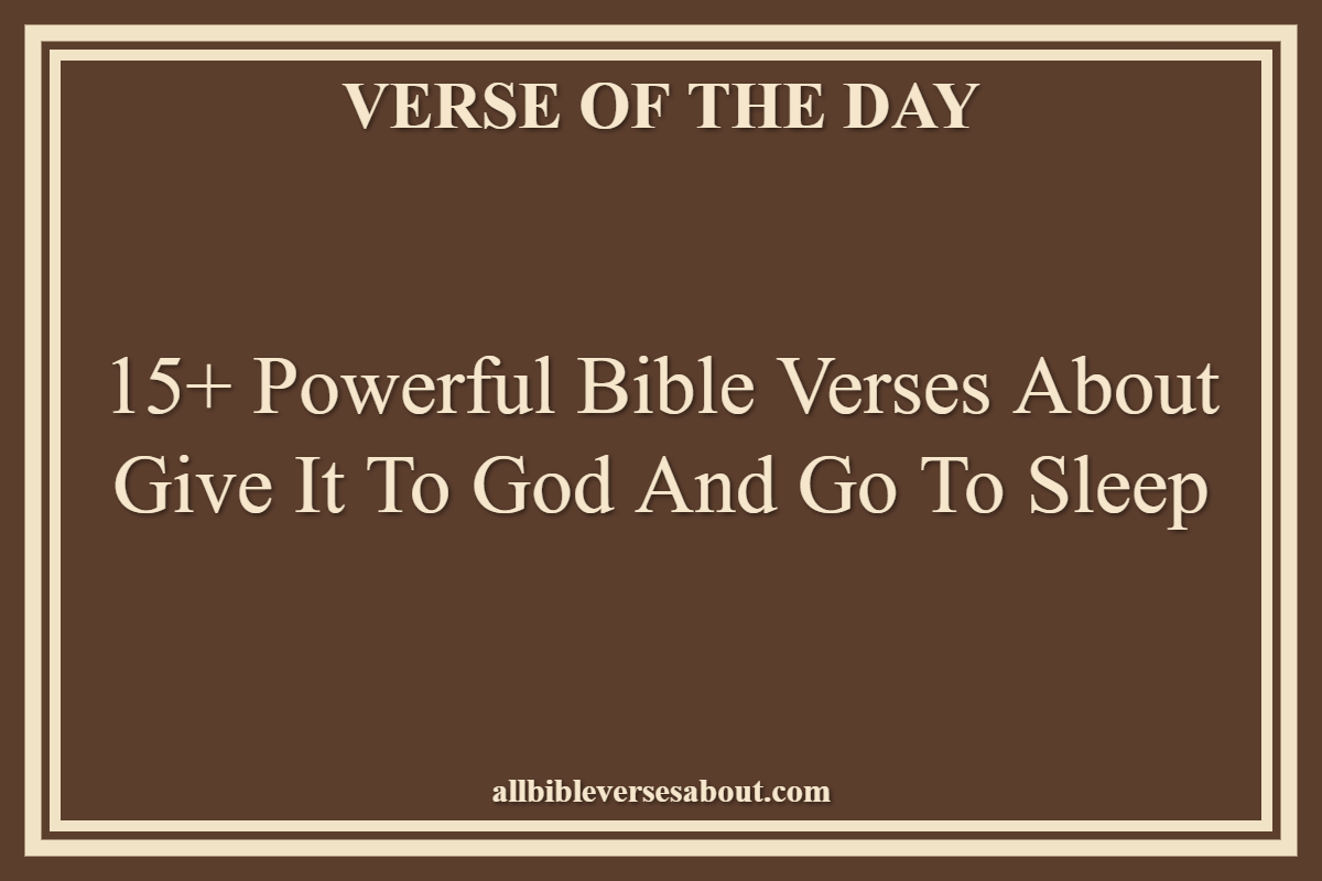 15+ Powerful Bible Verses About Give It To God And Go To Sleep