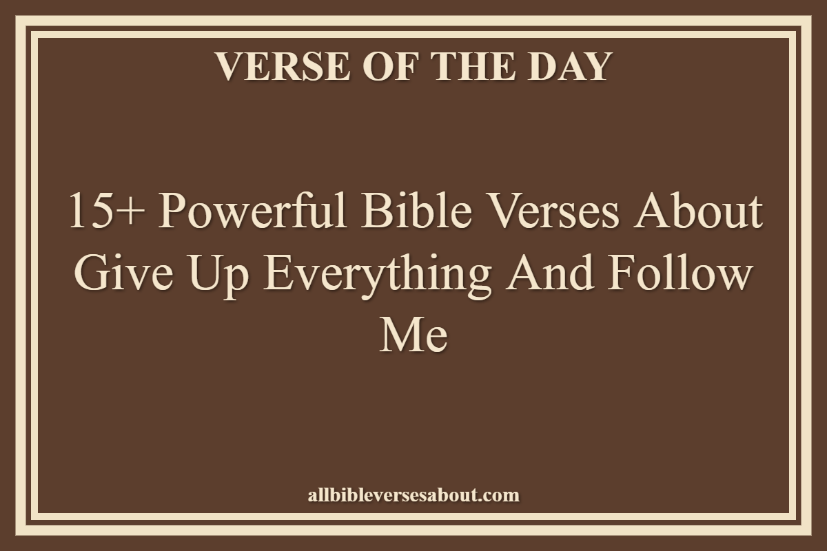 15+ Powerful Bible Verses About Give Up Everything And Follow Me